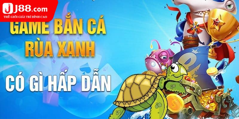 Sơ lược về game bắn cá rùa xanh J88